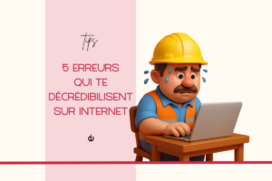 5 erreurs qui te décrédibilisent sur internet